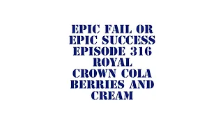 epic fail or epic success episode 316 royal crown cola berries and cream