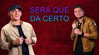 SERÁ QUE DÁ CERTO - JOÃO GOMES E VITOR FERNANDES