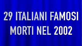 29 ITALIANI FAMOSI MORTI NEL 2002