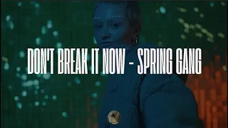 Don't Break It Now - spring gang (Lyric)