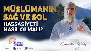 Müslümanın Sağ ve Sol Hassasiyeti Nasıl Olmalı? / Birfetva - Nureddin YILDIZ