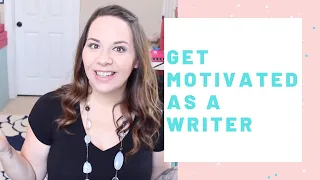 How To Get Motivated As A Writer