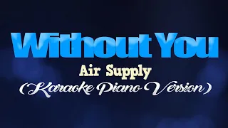 WITHOUT YOU - Air Supply (KARAOKE PIANO VERSION)