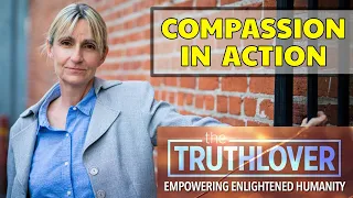 Compassion in Action  - TruthLover #27 with Fritzi Horstman