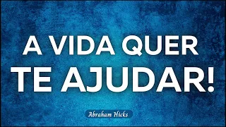 A vida quer te ajudar! Você está permitindo? ~ Abraham Hicks | Lei da Atração