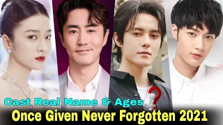 Once Given Never Forgotten Chinese Drama Cast Real Name & Ages || Sophie Zhang, Eric Yang, Run Chen