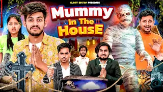 MUMMY IN THE HOUSE || Sumit Bhyan