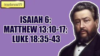 ISAIAH 6; MATTHEW 13:10-17; LUKE 18:35-43 || Charles Spurgeon - Volume 39: 1893