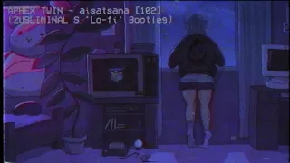 Aphex Twin - aisatsana [102] (Zubliminal S 'Lofi' Bootleg)