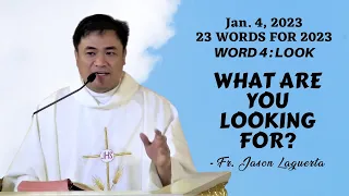 WORD 4 - LOOK / WHAT ARE YOU LOOKING FOR? - Homily by Fr. Jason Laguerta on Jan. 4, 2023