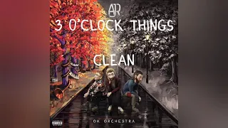 3 O'Clock Things - AJR | Completely Clean Version
