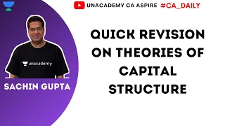 Quick Revision On Theories Of Capital Structure  | Sachin Gupta | Unacademy Ca Aspire