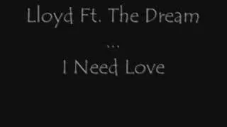 Lloyd Ft. The Dream - I Need Love