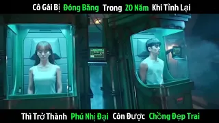 [Review Phim] CÔ GÁI BỊ ĐÓNG BĂNG 20 NĂM TỈNH LẠI THÌ TRỞ THÀNH PHÚ NHỊ ĐẠI CÒN ĐƯỢC CHỒNG ĐẸP TRAI