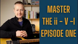 Jazz Guitar Lesson - Master The ii-V-I Episode One - Jazz Guitar Lesson