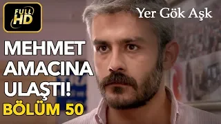 Yer Gök Aşk 50. Bölüm / Full HD (Tek Parça) - Mehmet Amacına Ulaştı