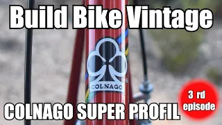 BUILD BIKE VINTAGE COLNAGO SUPER PROFIL -3rd episode-