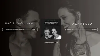 NÃO É FÁCIL NÃO JÉSSICA RODRIGUES FEAT EDUARDO COSTA (ACAPELLA)