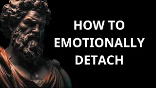 7 STOIC Rules on How To Emotionally DETACH from Someone | Marcus Aurelius | Stoicism
