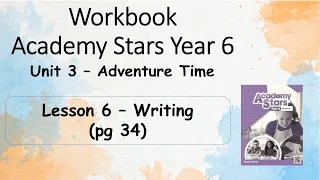 Workbook  Year 6 Academy Stars Unit 3 – Adventure time Lesson 6 page 34 + answers