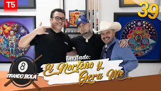 Tirando Bola temp 5 ep 39. - El Norteño y Gera Mx