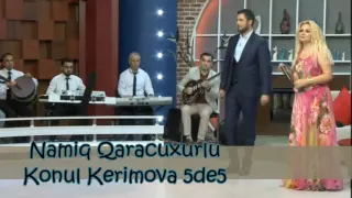 Namiq Qaraçuxurlu Könül Kərimova - 5/5 (Canlı ifa)