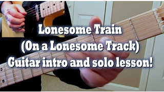 Lonsesome Train (On a Lonesome Track) Guitar intro and solo lesson!