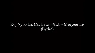 Koj Nyob Lis Cas Laum Xwb - Meejzoo Lis (Lyrics)