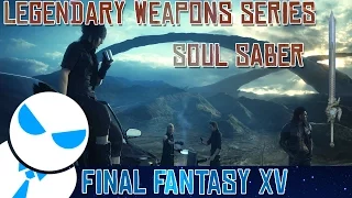 Final Fantasy XV - Legendary Weapons Pt.4 [Soul Saber]