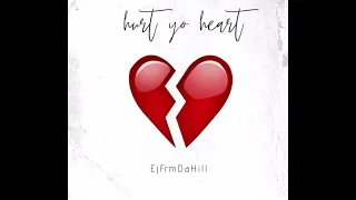 EjFrmDaHill (Hurt Yo Heart)