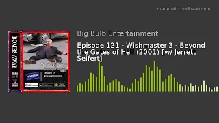 Episode 121 - Wishmaster 3 - Beyond the Gates of Hell (2001) [w/ Jerrett Seifert]