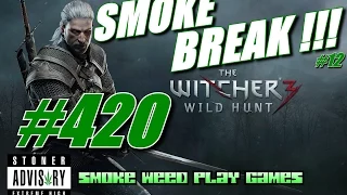#420 SMOKE BREAK #12 | The Witcher III: WIld Hunt