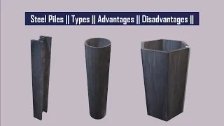 Steel Piles || Types || Advantages || Disadvantages ||  Classification of Piles || Foundation #7