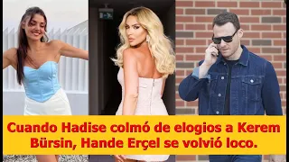 Cuando Hadise colmó de elogios a Kerem Bürsin, Hande Erçel se volvió loco.