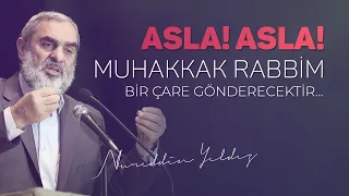 32) Asla! Asla! Muhakkak Rabbim bir çare gönderecektir... | Nureddin YILDIZ - Sosyal Doku Vakfı