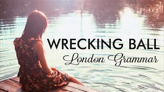 London Grammar - Wrecking Ball (Lyrics)