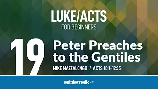 Peter Preaches to the Gentiles (Acts 10-12) | Mike Mazzalongo | BibleTalk.tv