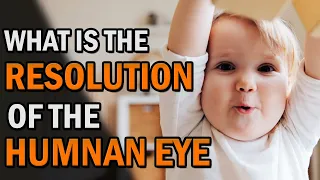 What Is The Resolution Of Human Eye In Megapixel (Human Eye Resolution) | Creative Vision
