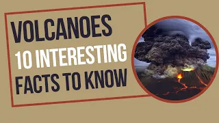 Volcanoes | 10 Interesting Facts To Know