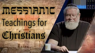 Episode 19 | Messianic Teachings for Christians | Concluding Summary