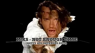 INXS - Not Enough Time (Betty Aus Extended Edit)