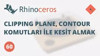 Yakın Kampüs - Rhinoceros Ders 60 - Clipping Plane, Contour Komutları ile Kesit Almak