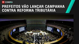 Prefeitos vão lançar campanha contra reforma tributária | CNN ARENA