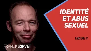 Identité et Abus Sexuel | Causerie 1 - Part 1 - Franck Lopvet