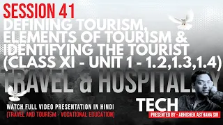 Session 41 - Defining Tourism, Elements of Tourism & Identifying the Tourist (Class 11- U1-1.2,3,4)