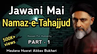 Jawani mai Namaz e Tahajjud || Part 1 || By Maulana Nusrat Abbas Bukhari