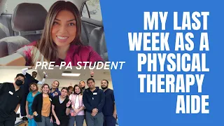 WEEK IN THE LIFE AS A PHYSICAL THERAPY AIDE (PT AIDE)