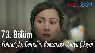 Fatma'yla, Cemal'in buluştuğu ortaya çıkıyor - Aşk ve Mavi 73. Bölüm