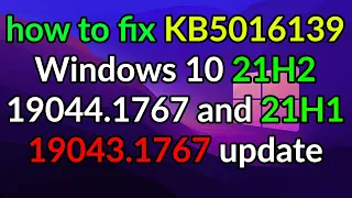 how to fix (bug fixes) KB5016139 Windows 10 21H2 19044.1767 and 21H1 19043.1767 update