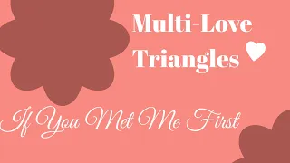 Multi Love Triangles | | If You Met Me First